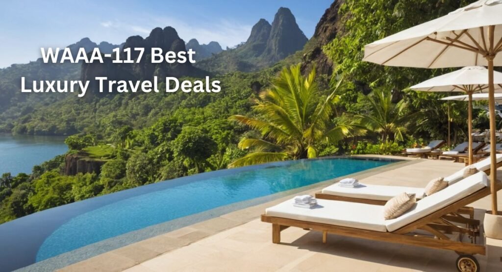 WAAA-117 Best Luxury Travel Deals